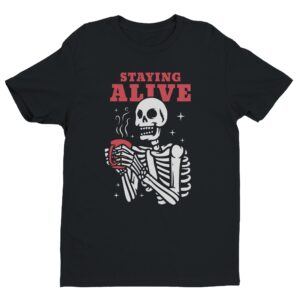 Staying Alive | Funny Skeleton Drinking Coffee T-shirt