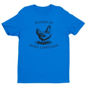 Fluent in Fowl Language | Funny Chicken T-shirt