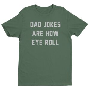 Dad Jokes Are How Eye Roll | Funny Dad T-shirt