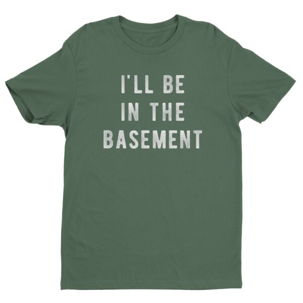I’ll Be In The Basement | Funny Mechanic Dad T-shirt