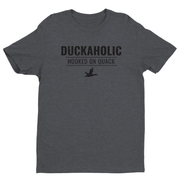 Duckaholic | Hooked On Quack | Funny Duck Hunting T-shirt