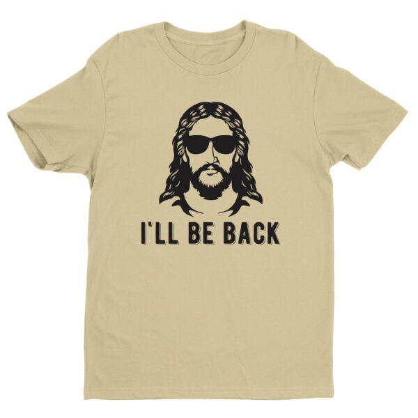 I’ll Be Back | Funny Christian T-shirt