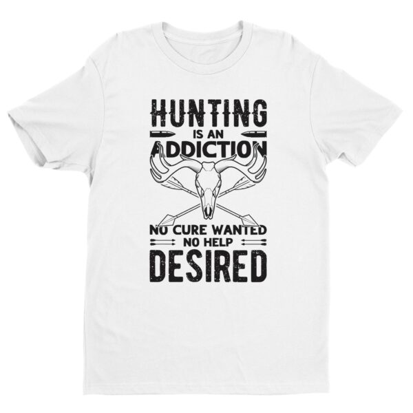 Hunting Is an Addiction, No Cure Wanted, No Help Desired | Funny Hunting T-shirt