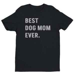 Best Dog Mom Ever | Funny Dog Owner T-shirt