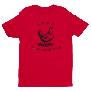 Fluent in Fowl Language | Funny Chicken T-shirt