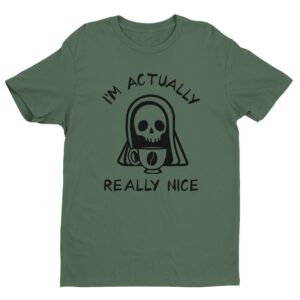 I’m Actually Really Nice | Grimm Reaper | Funny Halloween T-shirt