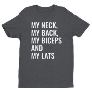 My Neck My Back My Biceps And My Lats | Funny Gym and Fitness T-shirt