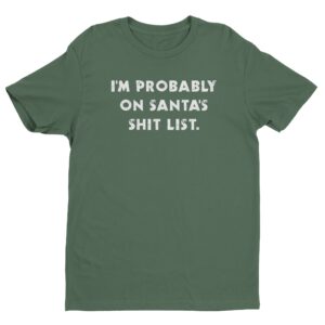 I’m Probably On Santa’s Shit List | Funny Christmas T-shirt