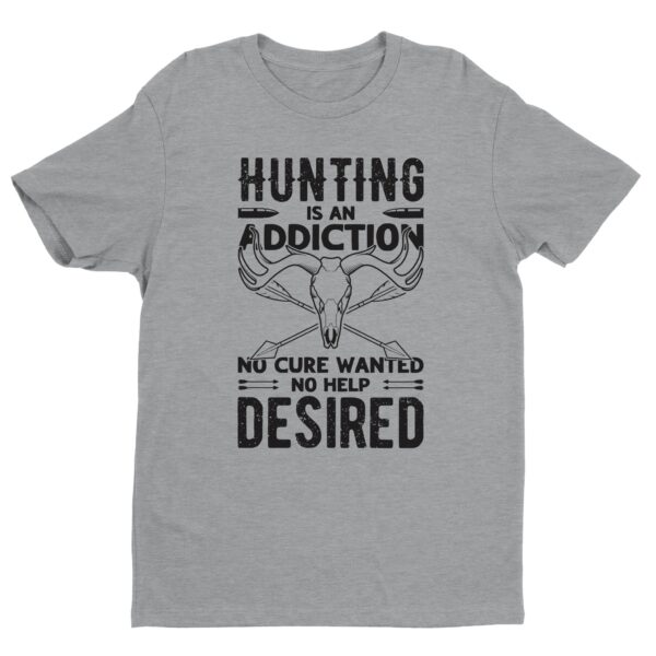 Hunting Is an Addiction, No Cure Wanted, No Help Desired | Funny Hunting T-shirt