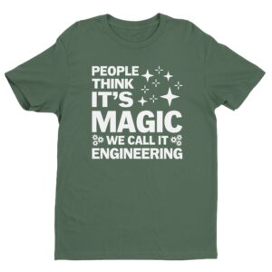 People Think It’s Magic We Call It Engineering | Funny Engineer T-shirt