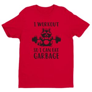 I Workout So I Can Eat Garbage | Funny Gym and Fitness T-shirt