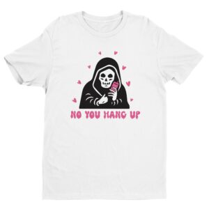 No You Hang Up | Funny Halloween T-shirt
