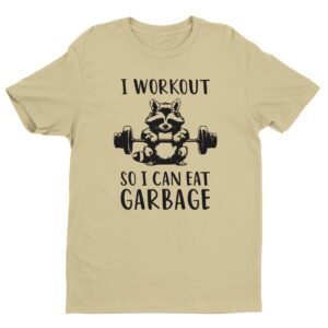 I Workout So I Can Eat Garbage | Funny Gym and Fitness T-shirt