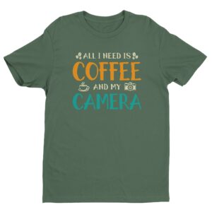 All I Need Is Coffee and My Camera | Funny Coffee T-shirt
