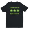 Every Day I’m Brusselin’ | Funny Gardening T-shirt