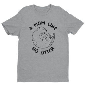 A Mom Like No Otter | Cute Mom T-shirt