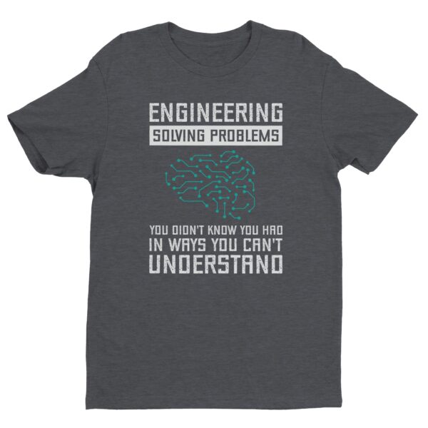 Engineering Solving Problems You Didn't Know You Had in Ways You Can't Understand | Funny Engineer T-shirt