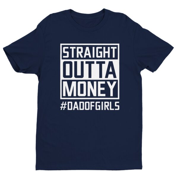 Straight Outta Money | Dad of Girls | Funny Dad T-shirt
