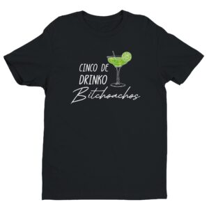 Cinco De Drinko Bitchoachos | Funny Margarita Cinco de Mayo T-shirt