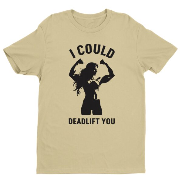 I Could Deadlift You | Funny Gym and Fitness T-shirt