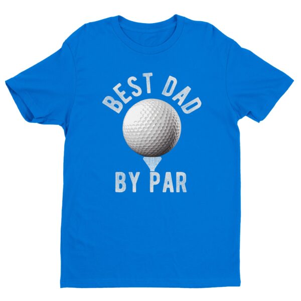 Best Dad By Par | Funny Golfer Dad T-shirt