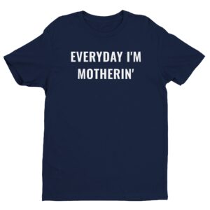 Everyday I’m Motherin’ | Funny Mom T-shirt