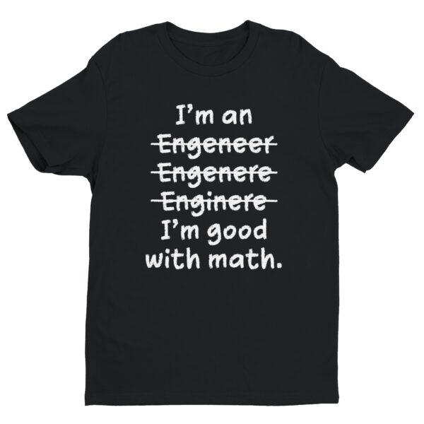 I’m Good With Math | Funny Engineer T-shirt