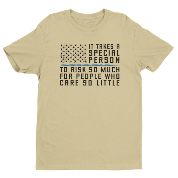 It Takes a Special Person to Risk So Much for People Who Care So Little | Police Support T-shirt