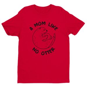 A Mom Like No Otter | Cute Mom T-shirt