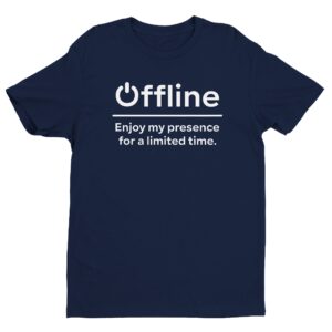 Offline | Enjoy My Presence For A Limited Time | Funny Gaming T-shirt