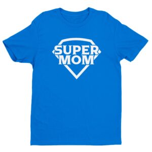 Super Mom | Funny Mom T-shirt