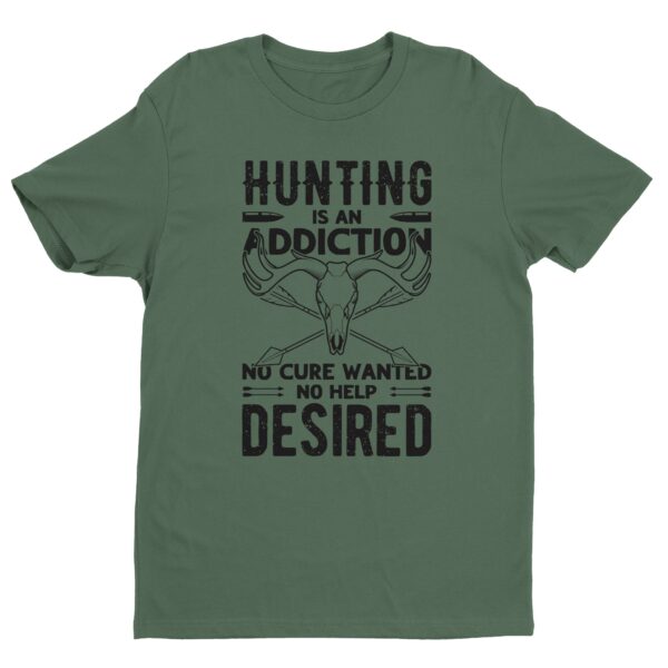 Hunting Is an Addiction, No Cure Wanted, No Help Desired | Funny Hunting T-shirt