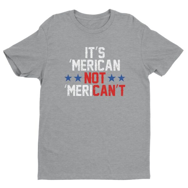 It’s ‘Merican Not ‘Merican’t | Funny Independence Day T-shirt