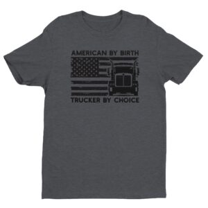 American by Birth Trucker by Choice | Truck Driver T-shirt