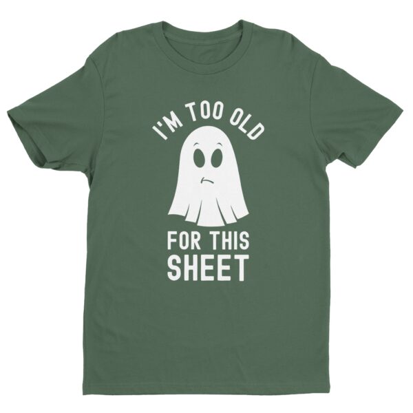 I’m Too Old for This Sheet | Funny Halloween T-shirt