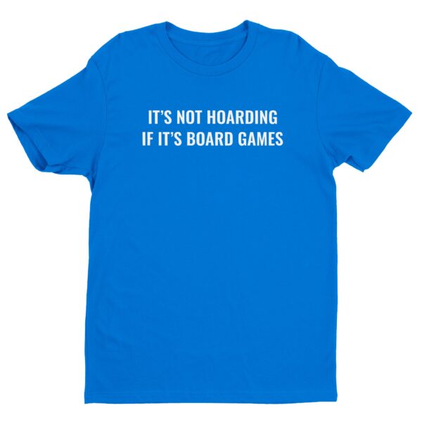 It’s Not Hoarding If It’s Board Games | Funny Gaming T-shirt
