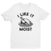 I Like It Moist | Funny Thanksgiving T-shirt