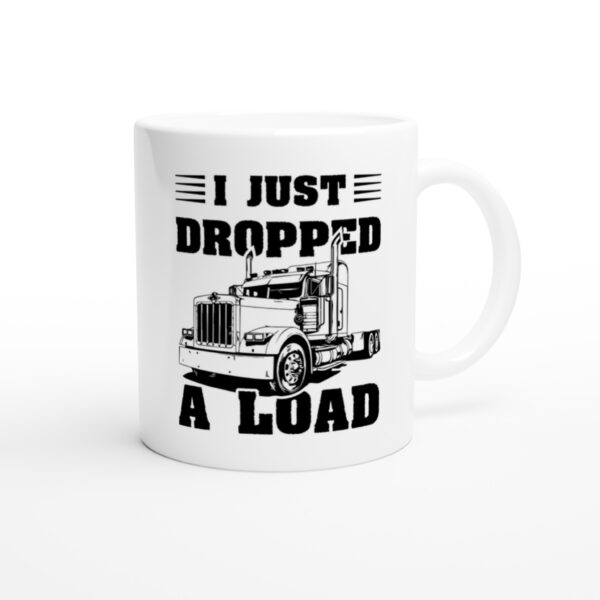 I Just Dropped a Load | Funny Truck Driver Mug