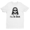 I’ll Be Back | Funny Christian T-shirt