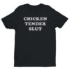 Chicken Tender Slut | Funny T-shirt