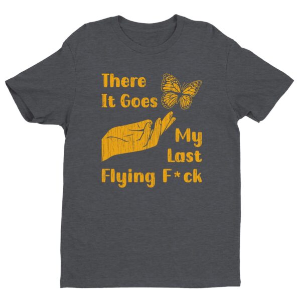 There It Goes My Last Flying Fuck | Funny T-shirt