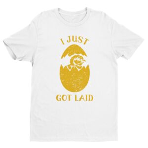 I Just Got Laid | Funny Dating T-shirt