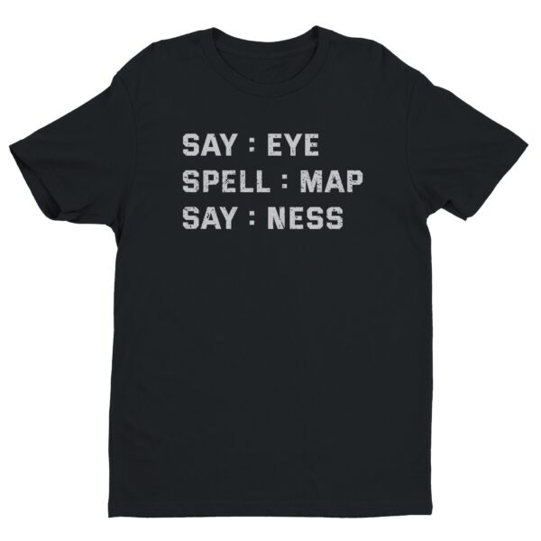 Say: Eye Spell: Map Say: Ness | Funny Joke T-shirt