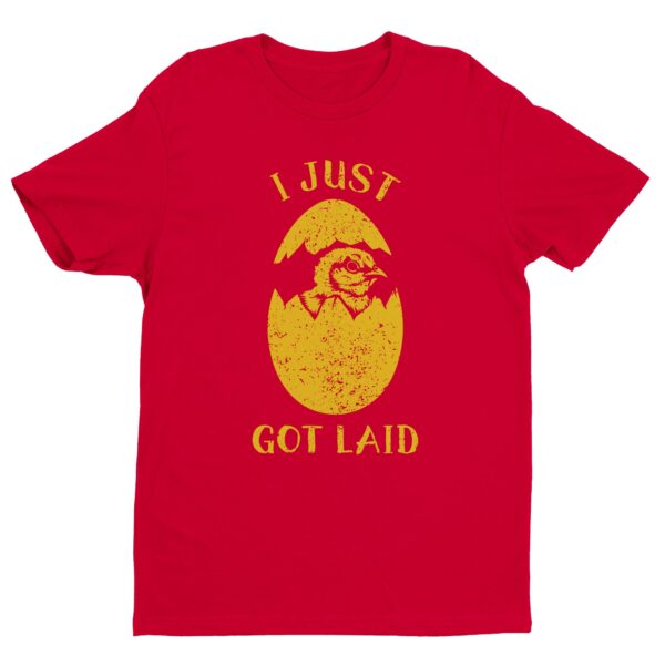 I Just Got Laid | Funny Dating T-shirt