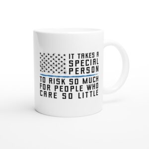 It Takes a Special Person to Risk So Much for People Who Care So Little | Police Support Mug