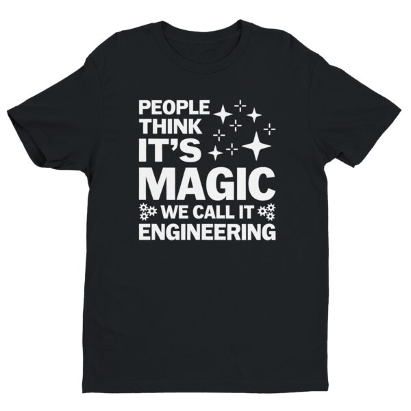 People Think It’s Magic We Call It Engineering | Funny Engineer T-shirt