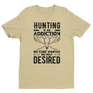 Hunting Is an Addiction, No Cure Wanted, No Help Desired | Funny Hunting T-shirt