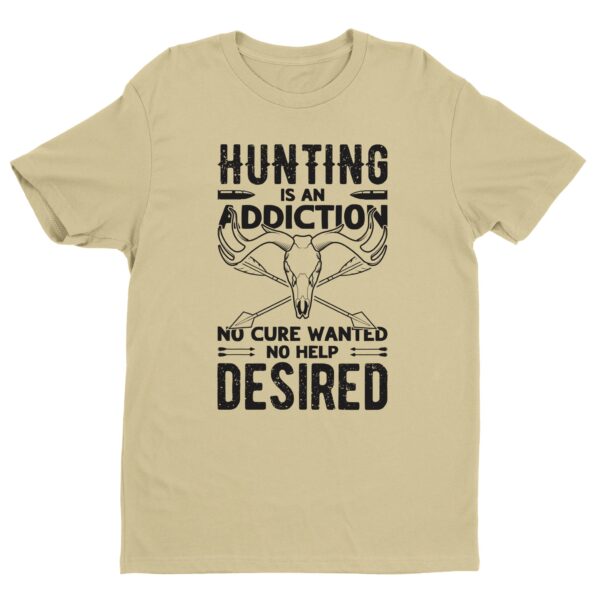 Hunting Is an Addiction, No Cure Wanted, No Help Desired | Funny Hunting T-shirt