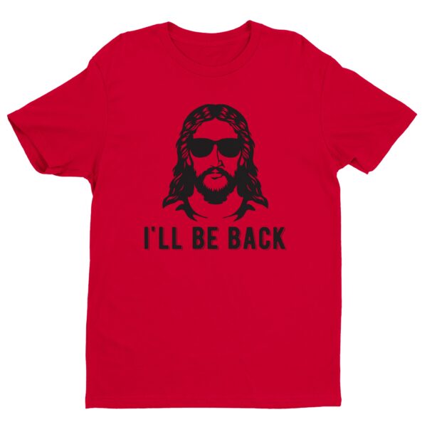 I’ll Be Back | Funny Christian T-shirt