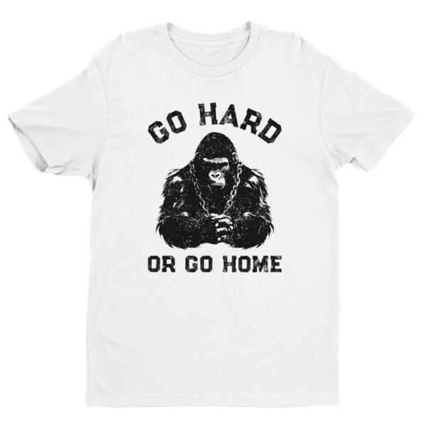 Go Hard or Go Home | Gym and Fitness T-shirt